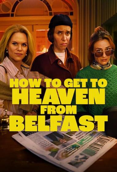 مسلسل How to Get to Heaven From Belfast 2026 مترجم - باهي فيلم